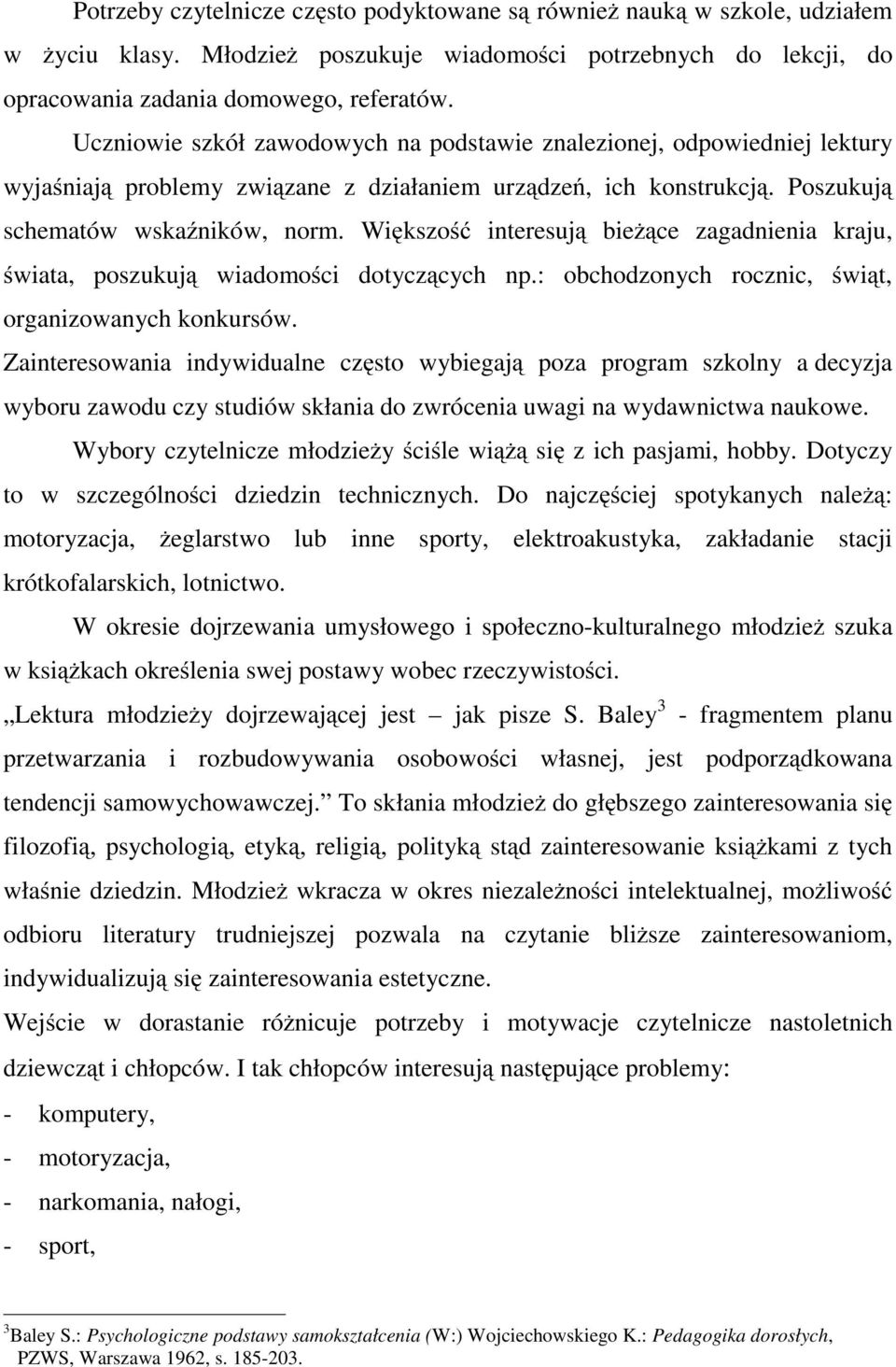 Większość interesują bieżące zagadnienia kraju, świata, poszukują wiadomości dotyczących np.: obchodzonych rocznic, świąt, organizowanych konkursów.