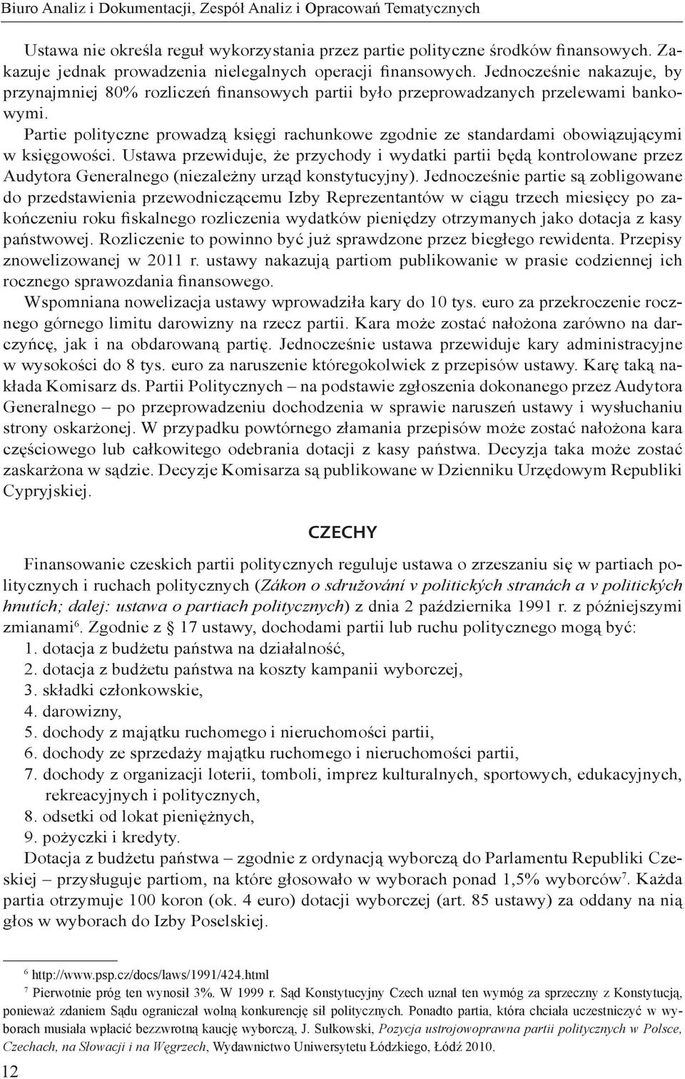 Partie polityczne prowadzą księgi rachunkowe zgodnie ze standardami obowiązującymi w księgowości.