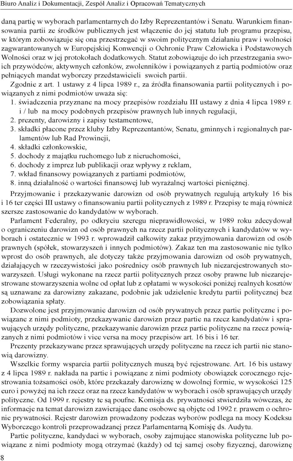 zagwarantowanych w Europejskiej Konwencji o Ochronie Praw Człowieka i Podstawowych Wolności oraz w jej protokołach dodatkowych.