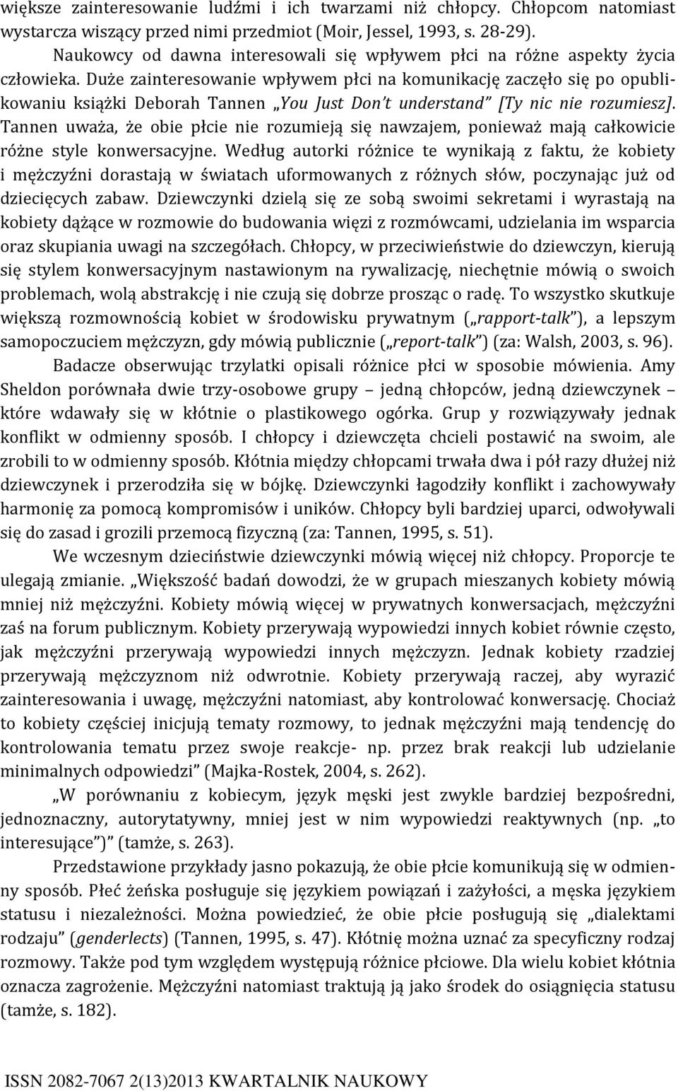 Duże zainteresowanie wpływem płci na komunikację zaczęło się po opublikowaniu książki Deborah Tannen You Just Don t understand [Ty nic nie rozumiesz].