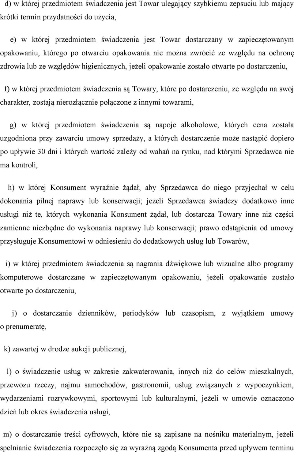 której przedmiotem świadczenia są Towary, które po dostarczeniu, ze względu na swój charakter, zostają nierozłącznie połączone z innymi towarami, g) w której przedmiotem świadczenia są napoje