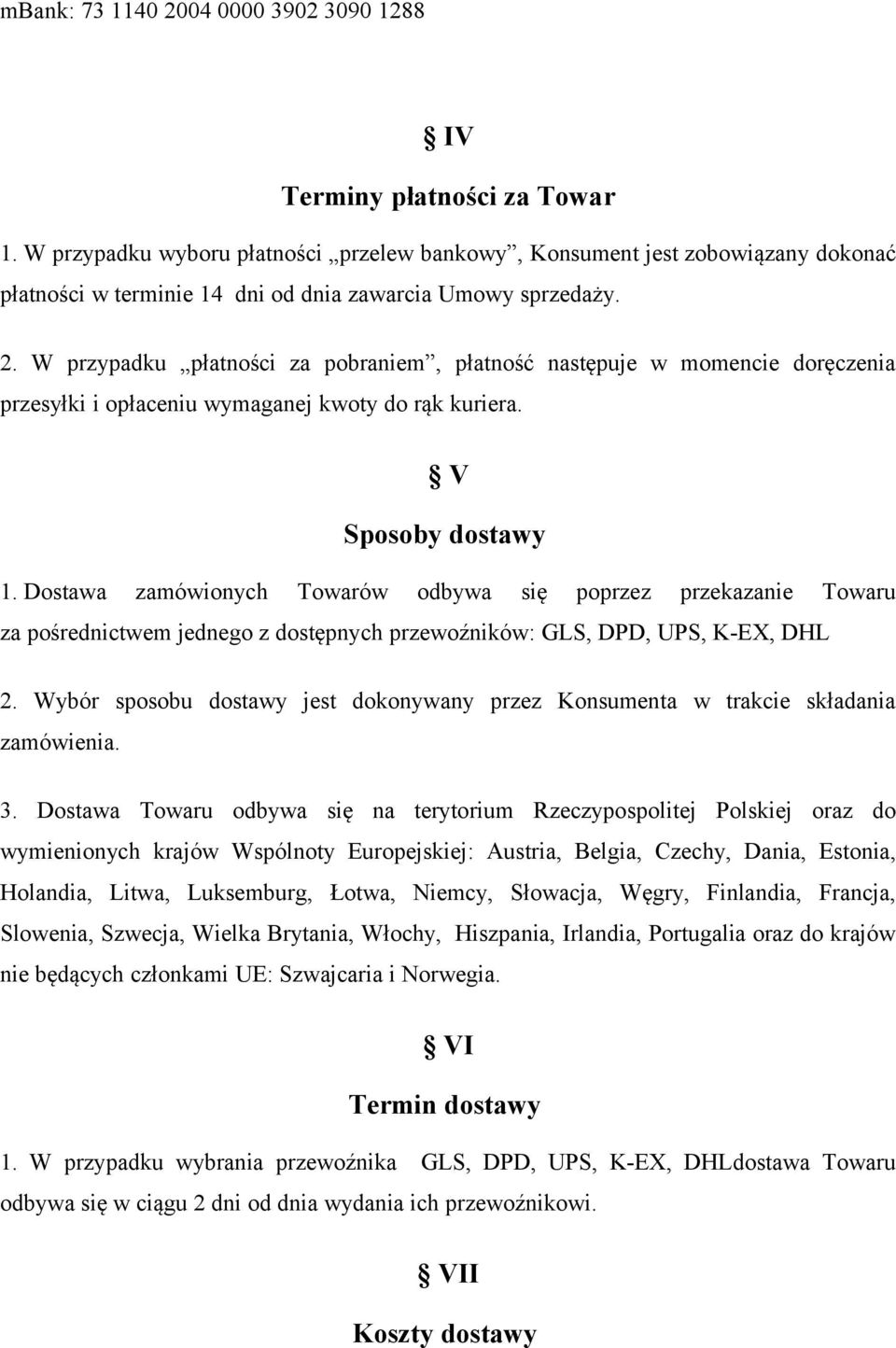 W przypadku płatności za pobraniem, płatność następuje w momencie doręczenia przesyłki i opłaceniu wymaganej kwoty do rąk kuriera. V Sposoby dostawy 1.