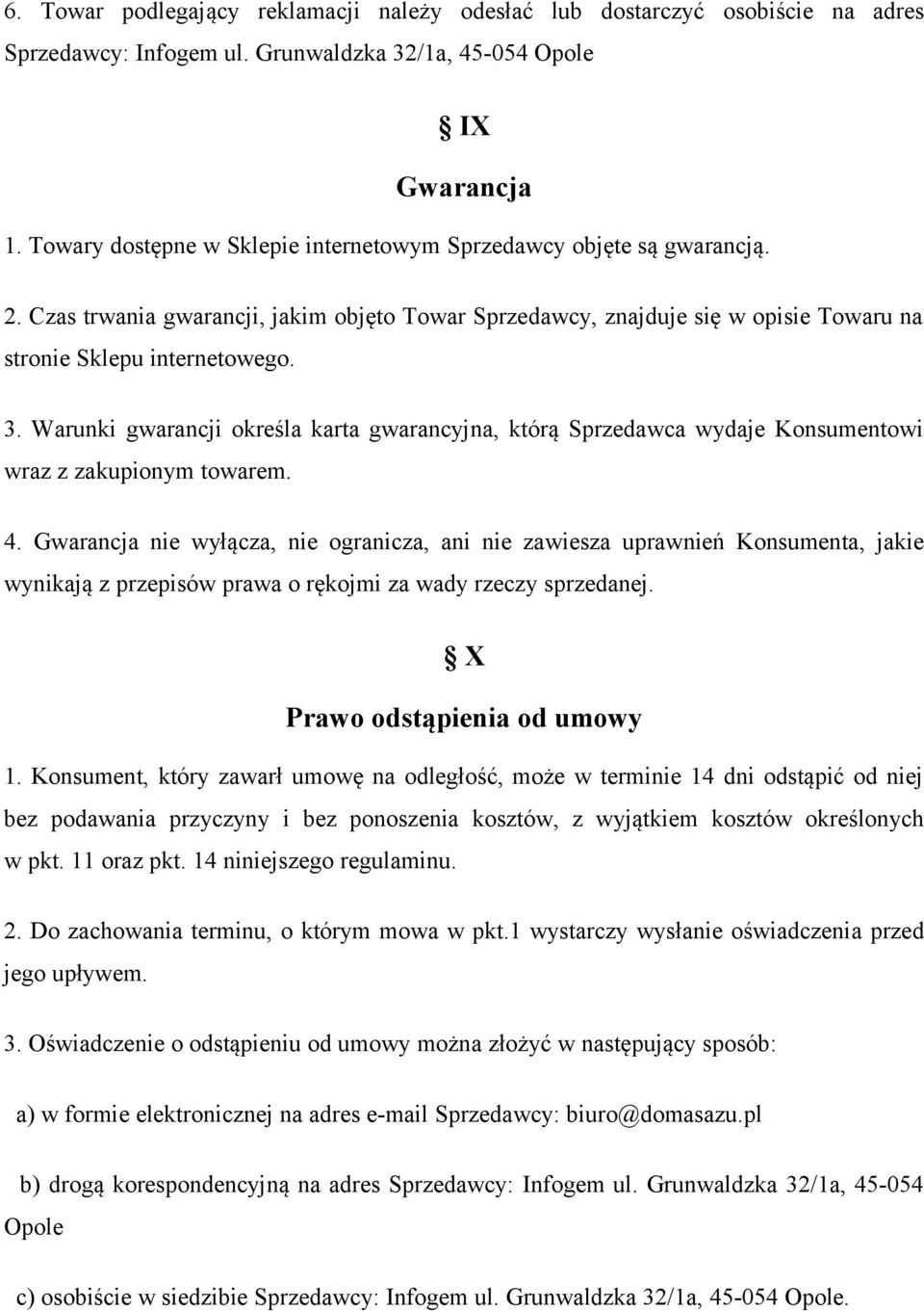 Warunki gwarancji określa karta gwarancyjna, którą Sprzedawca wydaje Konsumentowi wraz z zakupionym towarem. 4.