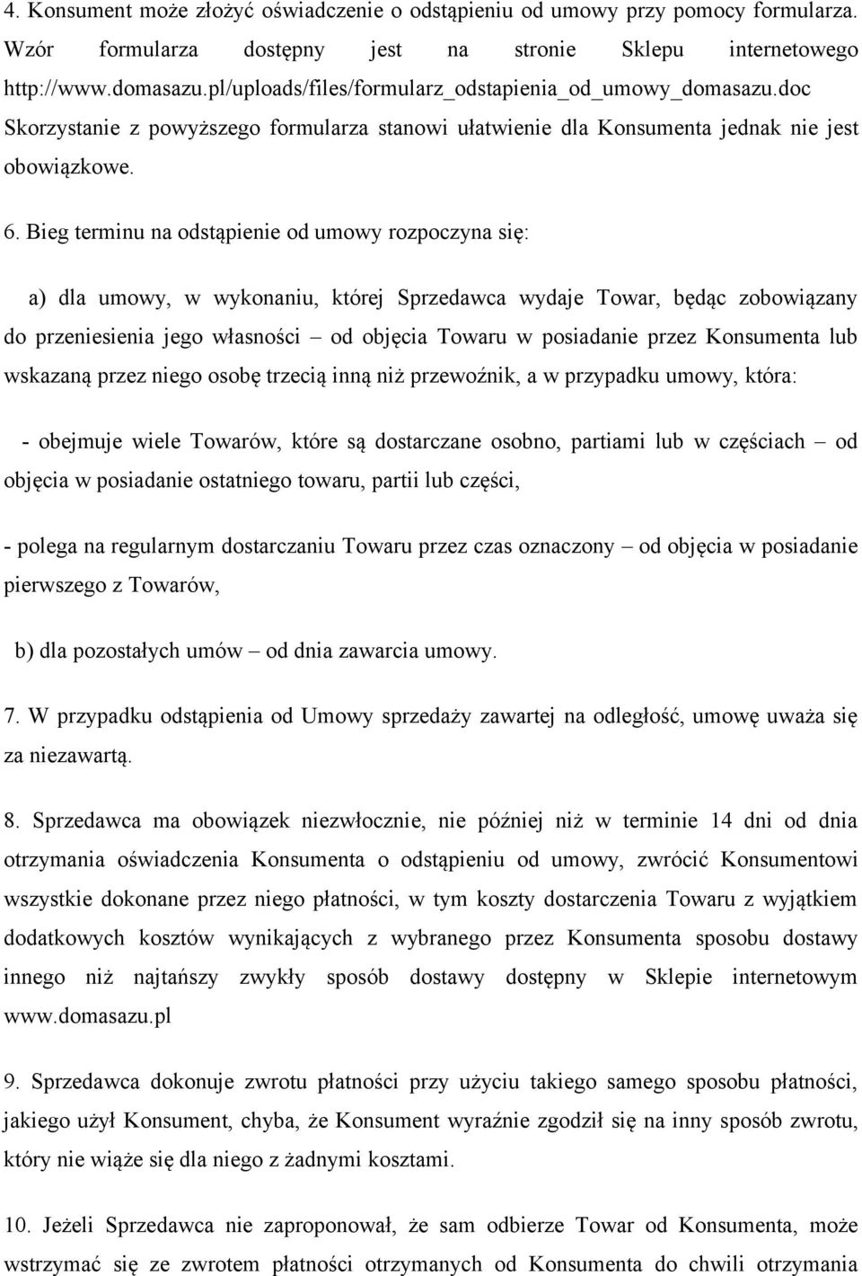 Bieg terminu na odstąpienie od umowy rozpoczyna się: a) dla umowy, w wykonaniu, której Sprzedawca wydaje Towar, będąc zobowiązany do przeniesienia jego własności od objęcia Towaru w posiadanie przez