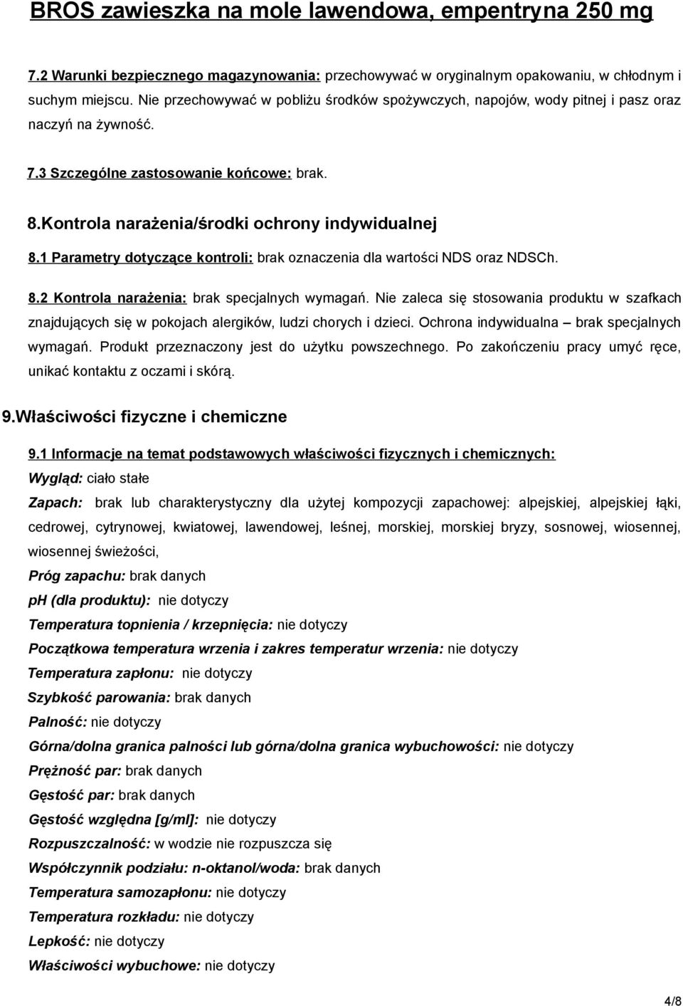 1 Parametry dotyczące kontroli: brak oznaczenia dla wartości NDS oraz NDSCh. 8.2 Kontrola narażenia: brak specjalnych wymagań.