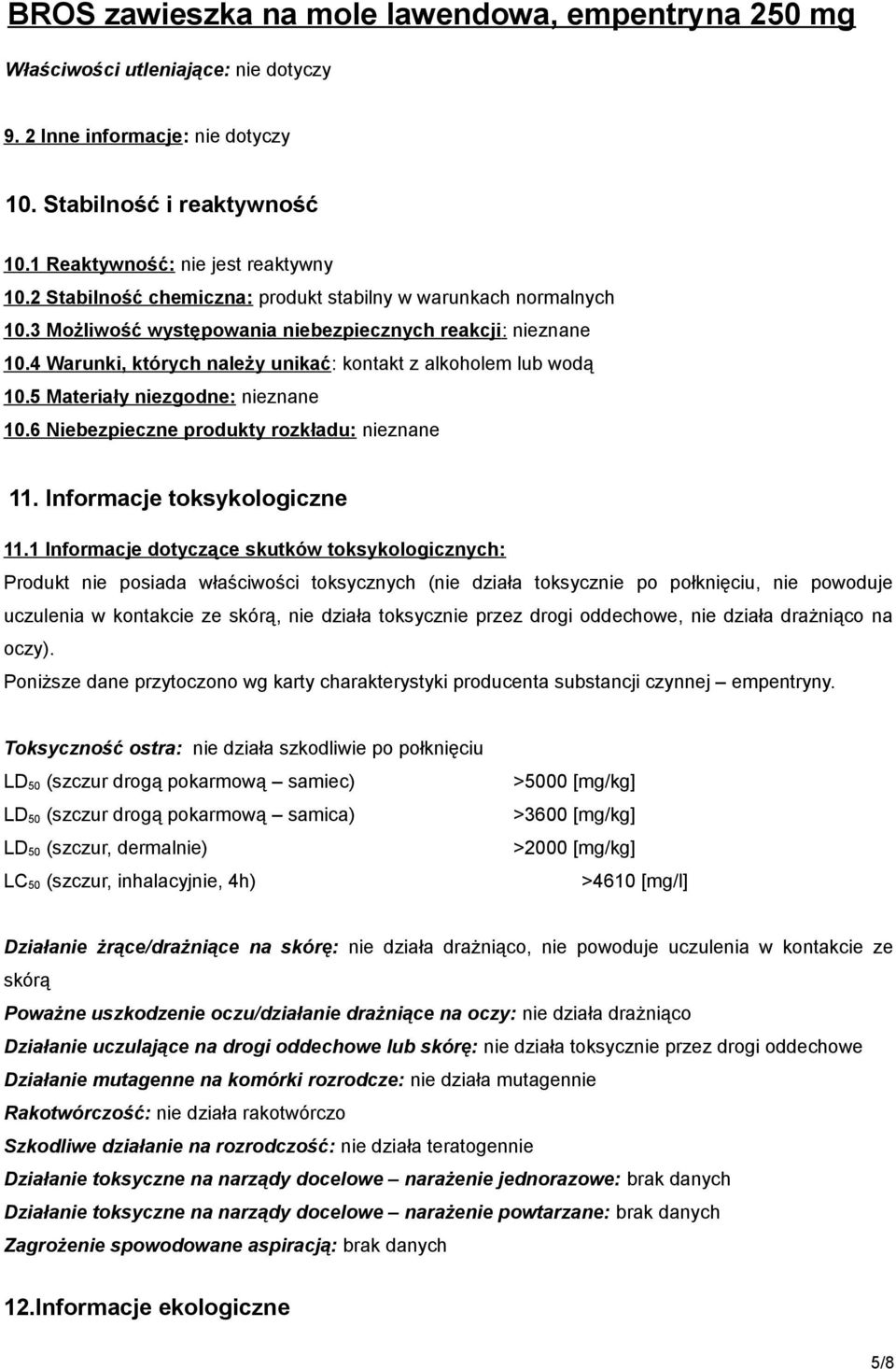 5 Materiały niezgodne: nieznane 10.6 Niebezpieczne produkty rozkładu: nieznane 11. Informacje toksykologiczne 11.