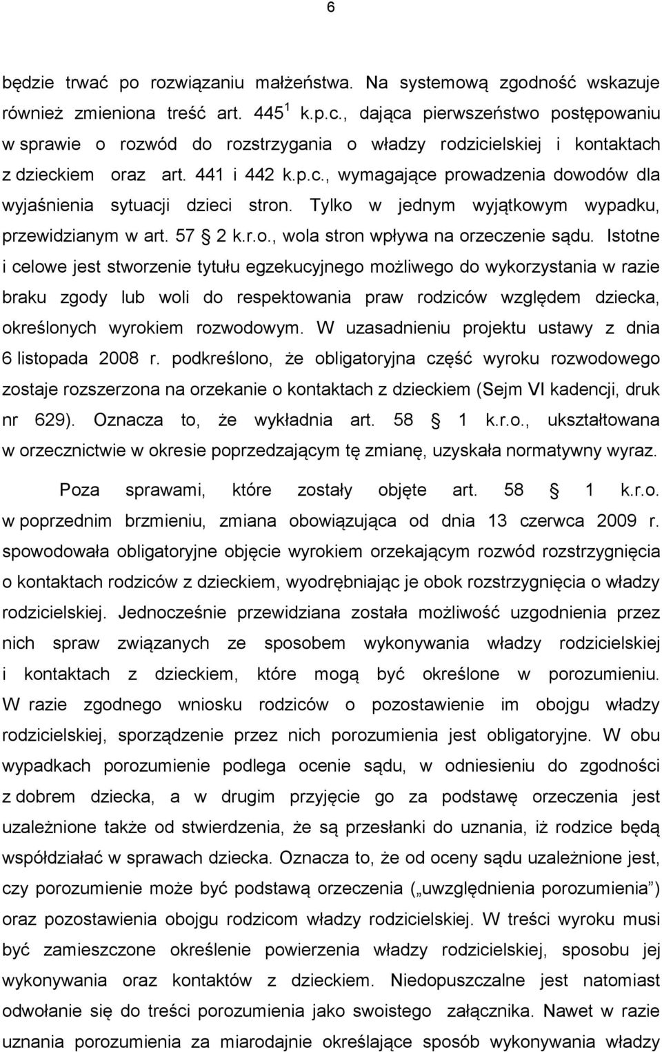 Tylko w jednym wyjątkowym wypadku, przewidzianym w art. 57 2 k.r.o., wola stron wpływa na orzeczenie sądu.