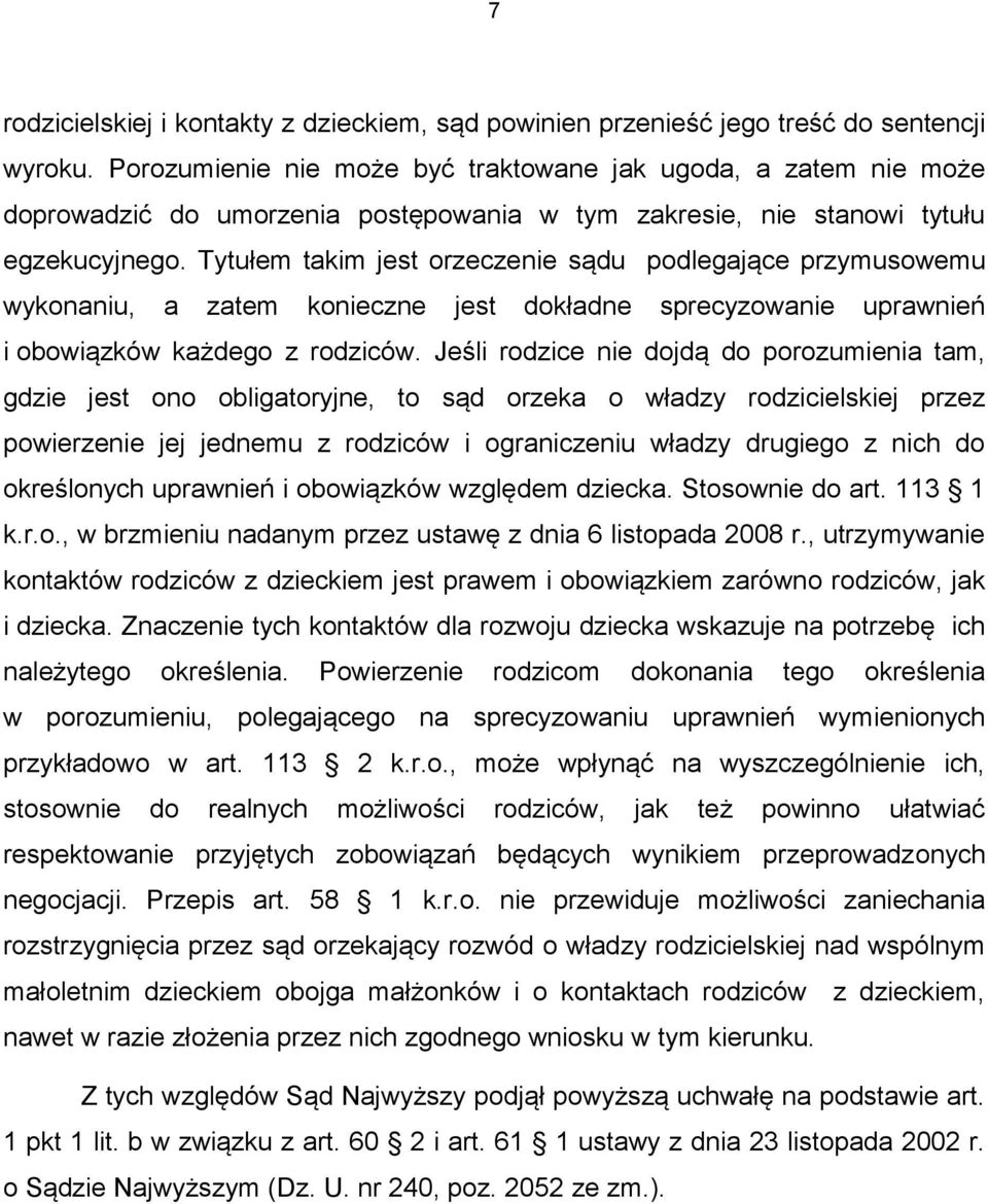 Tytułem takim jest orzeczenie sądu podlegające przymusowemu wykonaniu, a zatem konieczne jest dokładne sprecyzowanie uprawnień i obowiązków każdego z rodziców.