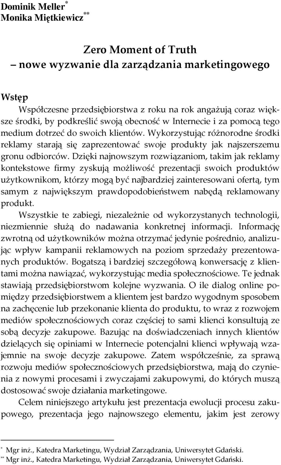 Dzięki najnowszym rozwiązaniom, takim jak reklamy kontekstowe firmy zyskują możliwość prezentacji swoich produktów użytkownikom, którzy mogą być najbardziej zainteresowani ofertą, tym samym z