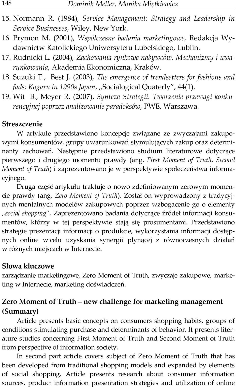 Mechanizmy i uwarunkowania, Akademia Ekonomiczna, Kraków. 18. Suzuki T., Best J. (2003), The emergence of trendsetters for fashions and fads: Kogaru in 1990s Japan, Socialogical Quaterly, 44(1). 19. Wit B.