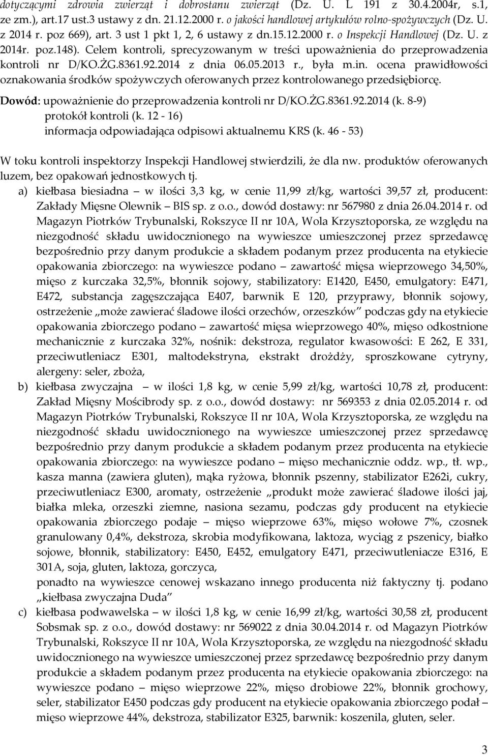 ŻG.8361.92.2014 z dnia 06.05.2013 r., była m.in. ocena prawidłowości oznakowania środków spożywczych oferowanych przez kontrolowanego przedsiębiorcę.