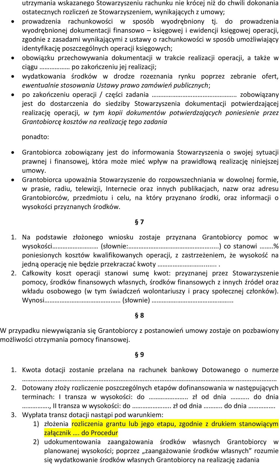 poszczególnych operacji księgowych; obowiązku przechowywania dokumentacji w trakcie realizacji operacji, a także w ciągu po zakończeniu jej realizacji; wydatkowania środków w drodze rozeznania rynku