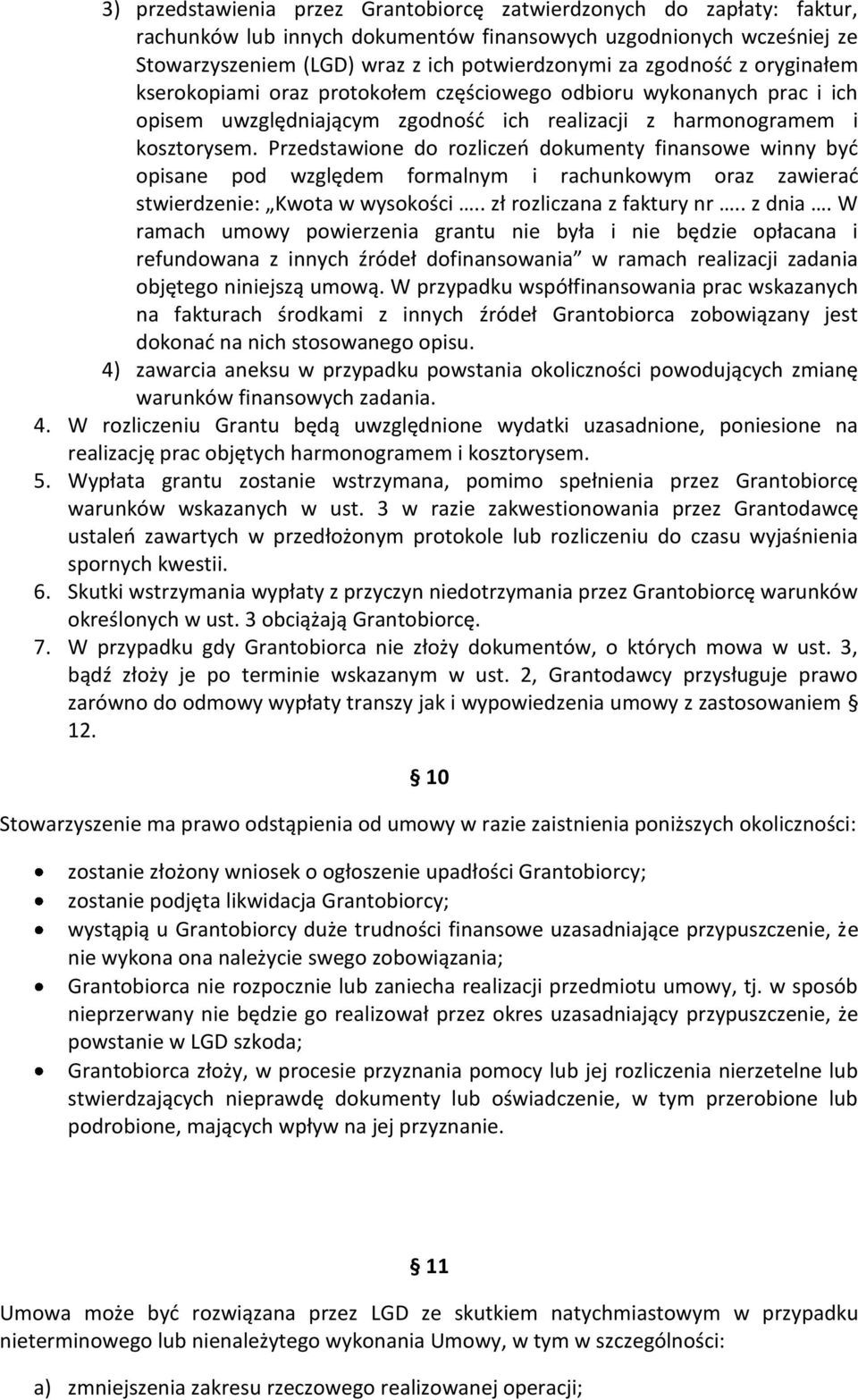 Przedstawione do rozliczeń dokumenty finansowe winny być opisane pod względem formalnym i rachunkowym oraz zawierać stwierdzenie: Kwota w wysokości.. zł rozliczana z faktury nr.. z dnia.