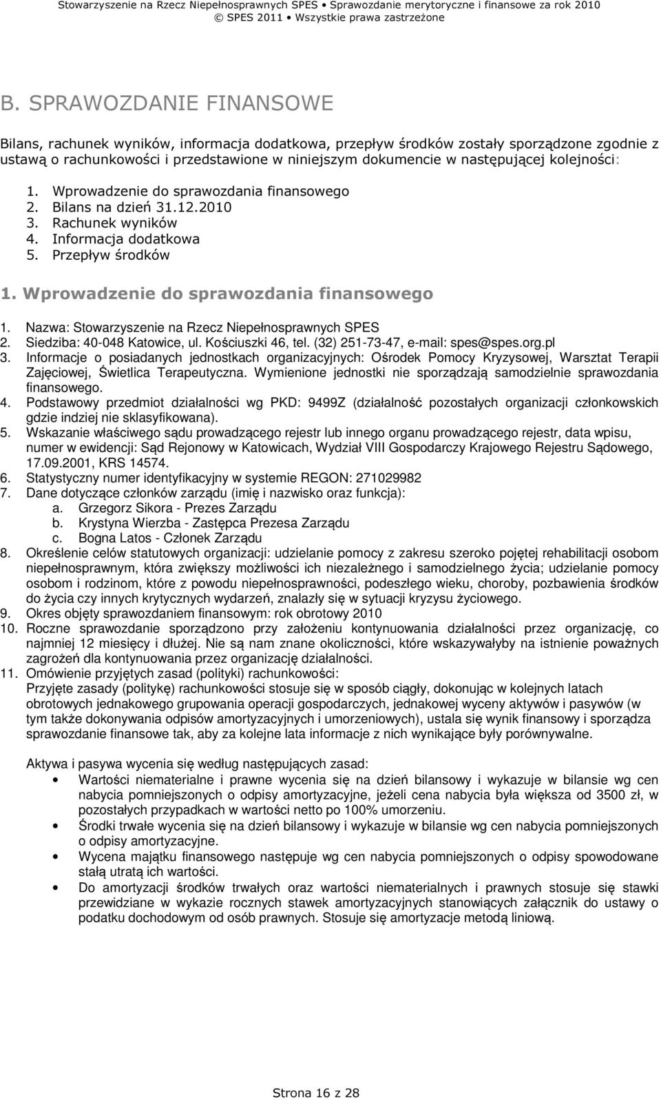 Nazwa: Stowarzyszenie na Rzecz Niepełnosprawnych SPES 2. Siedziba: 40-048 Katowice, ul. Kościuszki 46, tel. (32) 251-73-47, e-mail: spes@spes.org.pl 3.