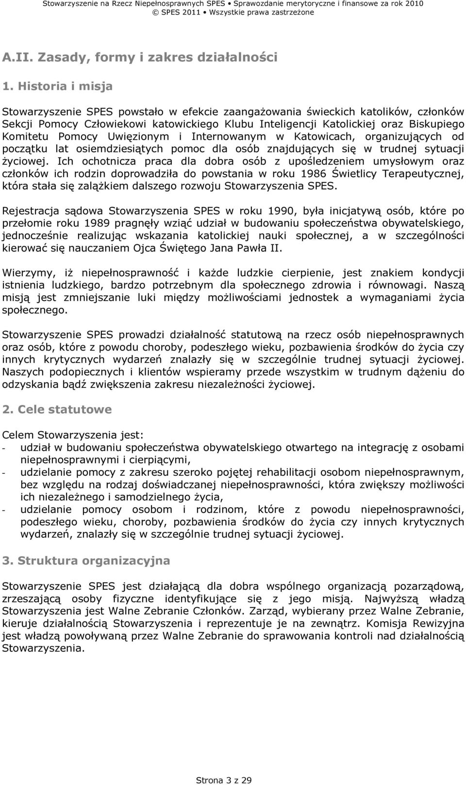 Pomocy Uwięzionym i Internowanym w Katowicach, organizujących od początku lat osiemdziesiątych pomoc dla osób znajdujących się w trudnej sytuacji życiowej.