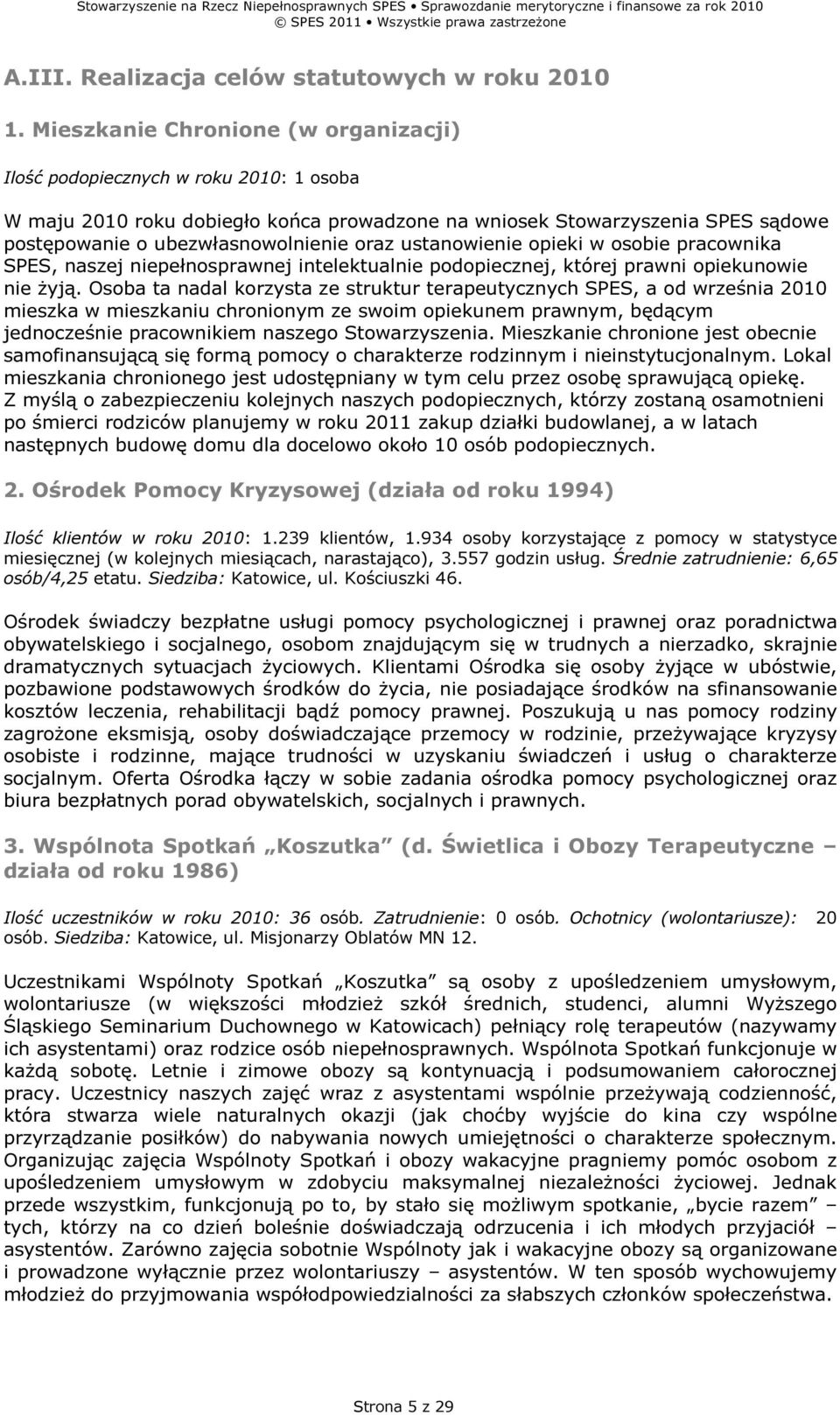 ustanowienie opieki w osobie pracownika SPES, naszej niepełnosprawnej intelektualnie podopiecznej, której prawni opiekunowie nie żyją.