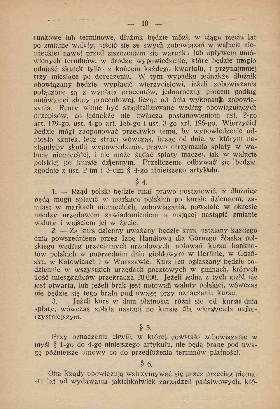 W tym wypadku jednakże dłużnik obowiązany będzie wypłacić wierzycielowi, jeżeli zobowiązania połączone są z w ypłatą procentów, jednoroczny procent podług umówionej stopy procentowej, licząc od dnia