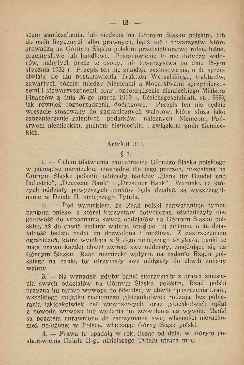 Przepis ten nie znajdzie zastosowania, o ile sprzeciwiają się mu postanowienia Traktatu Wersalskiego, traktatów, zaw artych później między Niemcami a Mocarstwami sprzymierzonemi i stowarzyszonemi,