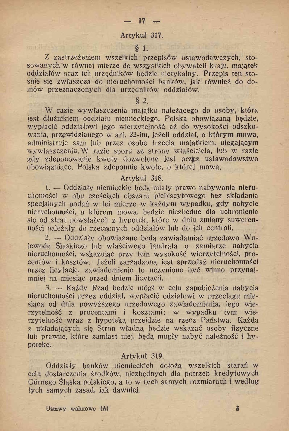 W razie wywłaszczenia majątku należącego do osoby, która jest dłużnikiem oddziału niemieckiego, Polska obowiązaną będzie, wypłacić oddziałowi jego wierzytelność aż do wysokości odszkowania,