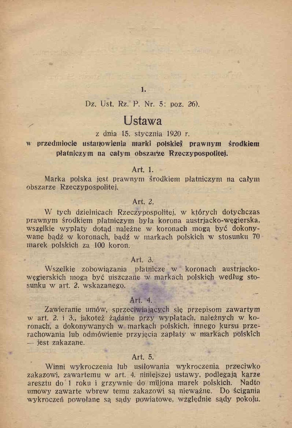 W tych dzielnicach Rzeczypospolitej, w których dotychczas prawnym środkiem płatniczym była korona austriacko-węgierska, wszelkie w ypłaty dotąd należne w koronach mogą być dokonywane bądź w koronach,