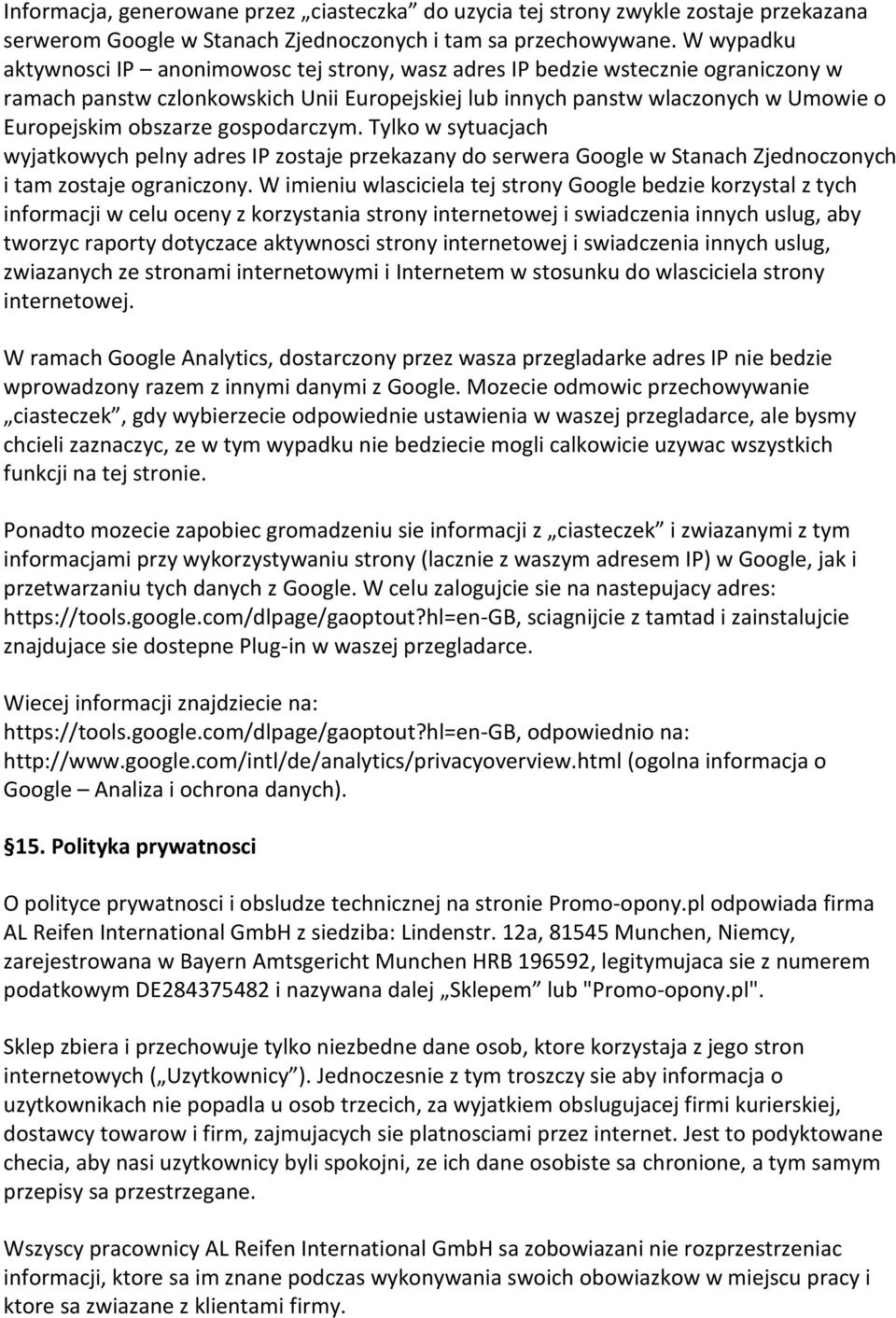 gospodarczym. Tylko w sytuacjach wyjatkowych pelny adres IP zostaje przekazany do serwera Google w Stanach Zjednoczonych i tam zostaje ograniczony.