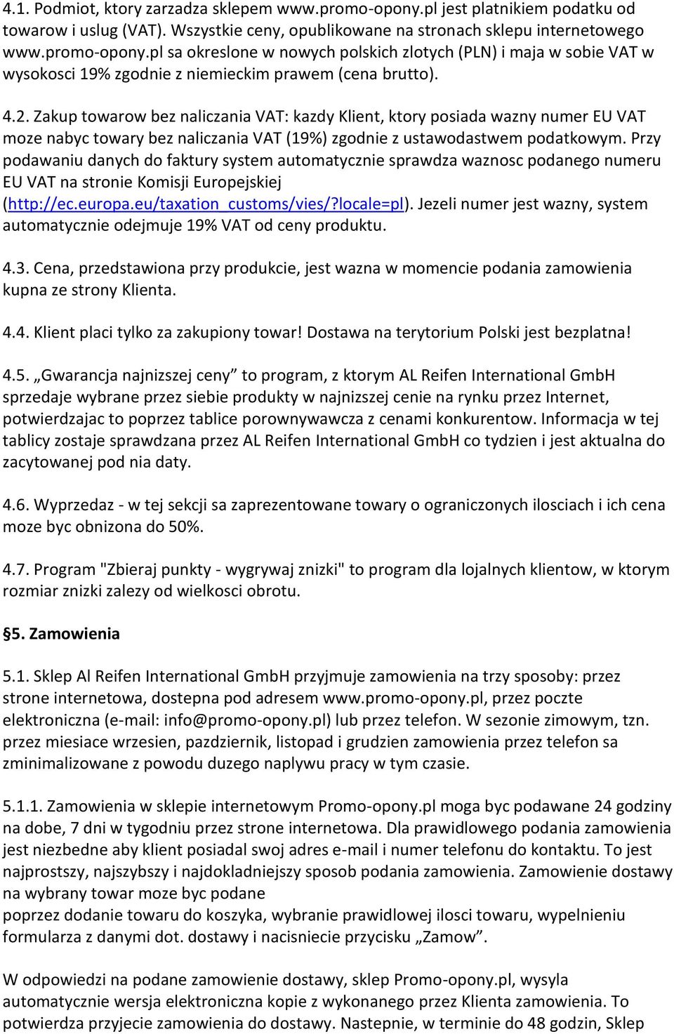 Przy podawaniu danych do faktury system automatycznie sprawdza waznosc podanego numeru EU VAT na stronie Komisji Europejskiej (http://ec.europa.eu/taxation_customs/vies/?locale=pl).