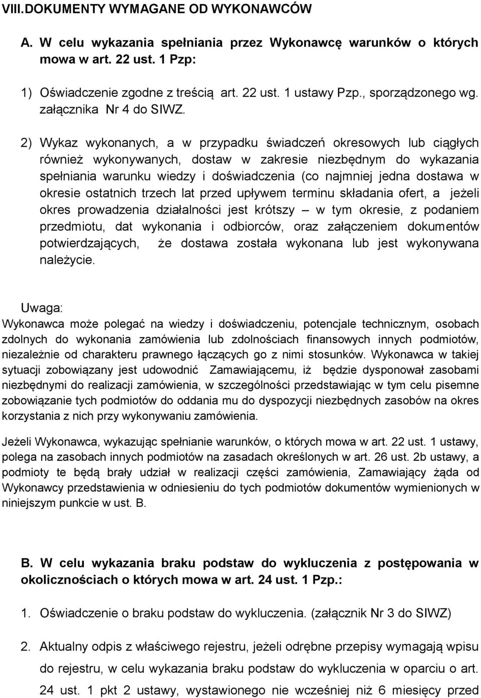 2) Wykaz wykonanych, a w przypadku świadczeń okresowych lub ciągłych również wykonywanych, dostaw w zakresie niezbędnym do wykazania spełniania warunku wiedzy i doświadczenia (co najmniej jedna