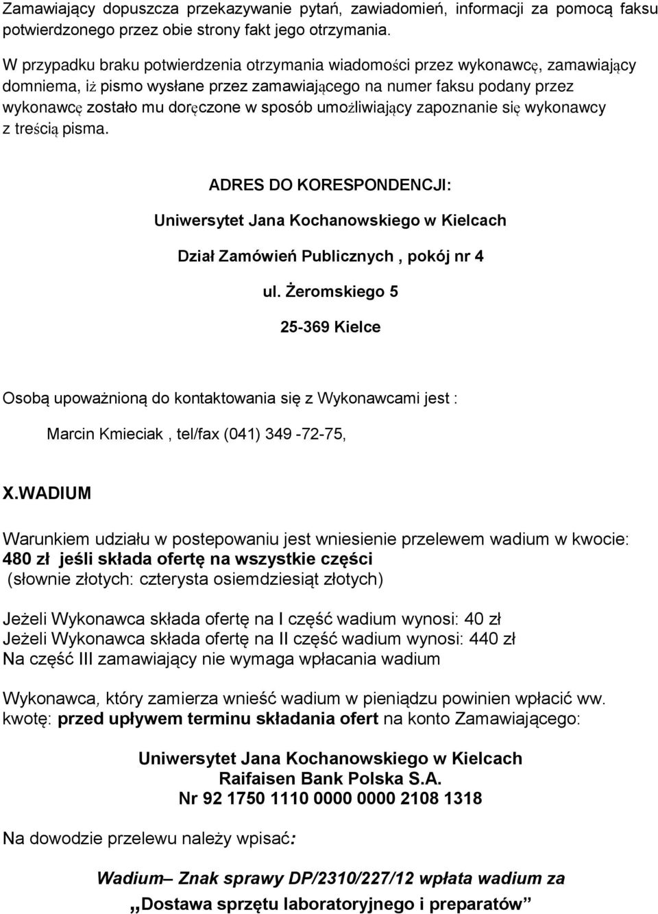 umożliwiający zapoznanie się wykonawcy z treścią pisma. ADRES DO KORESPONDENCJI: Uniwersytet Jana Kochanowskiego w Kielcach Dział Zamówień Publicznych, pokój nr 4 ul.