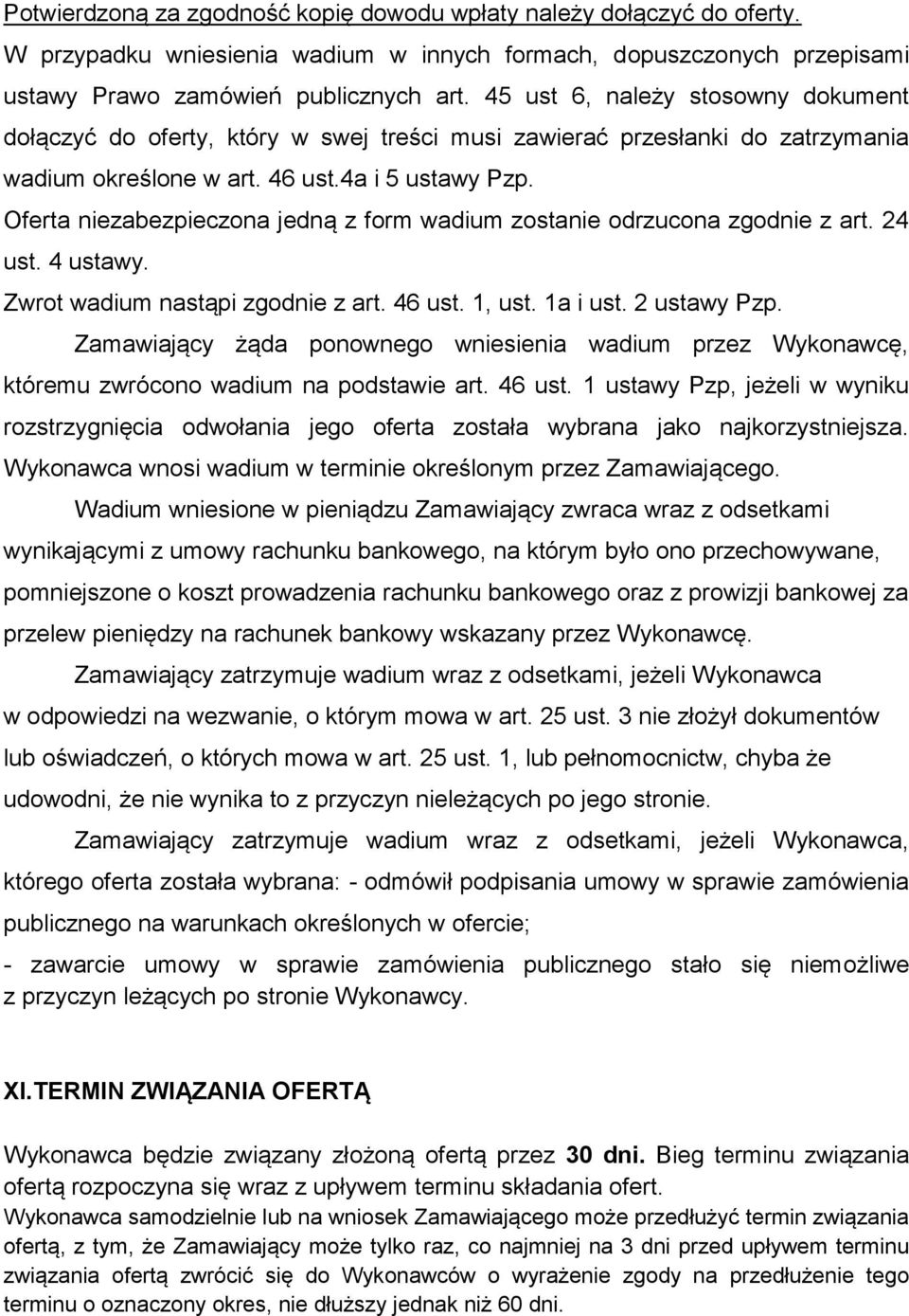 Oferta niezabezpieczona jedną z form wadium zostanie odrzucona zgodnie z art. 24 ust. 4 ustawy. Zwrot wadium nastąpi zgodnie z art. 46 ust., ust. a i ust. 2 ustawy Pzp.