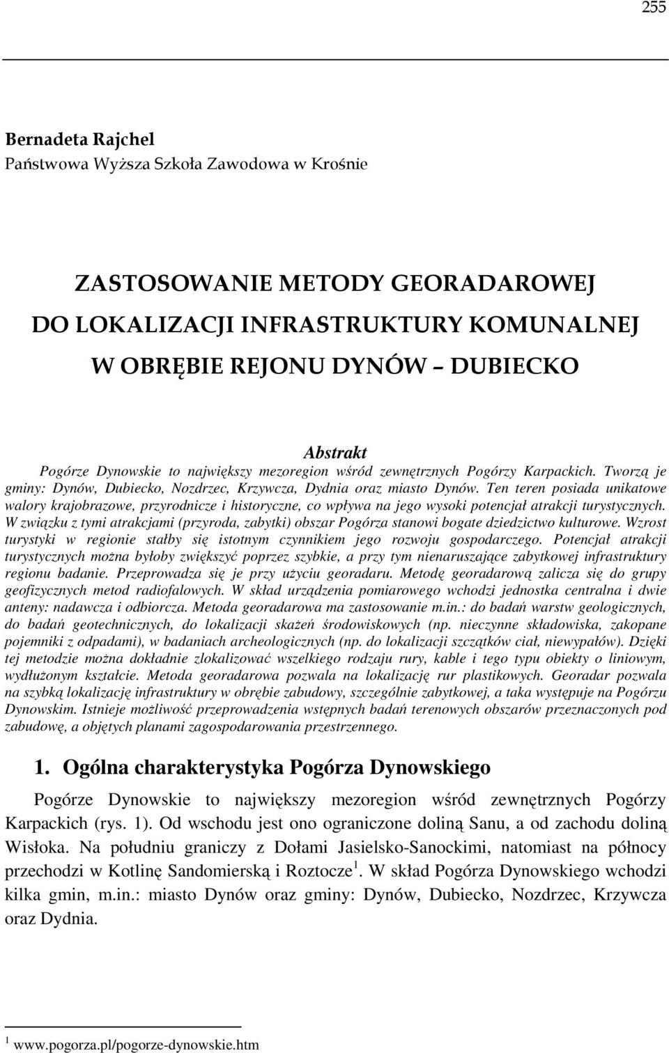 Ten teren posiada unikatowe walory krajobrazowe, przyrodnicze i historyczne, co wpływa na jego wysoki potencjał atrakcji turystycznych.