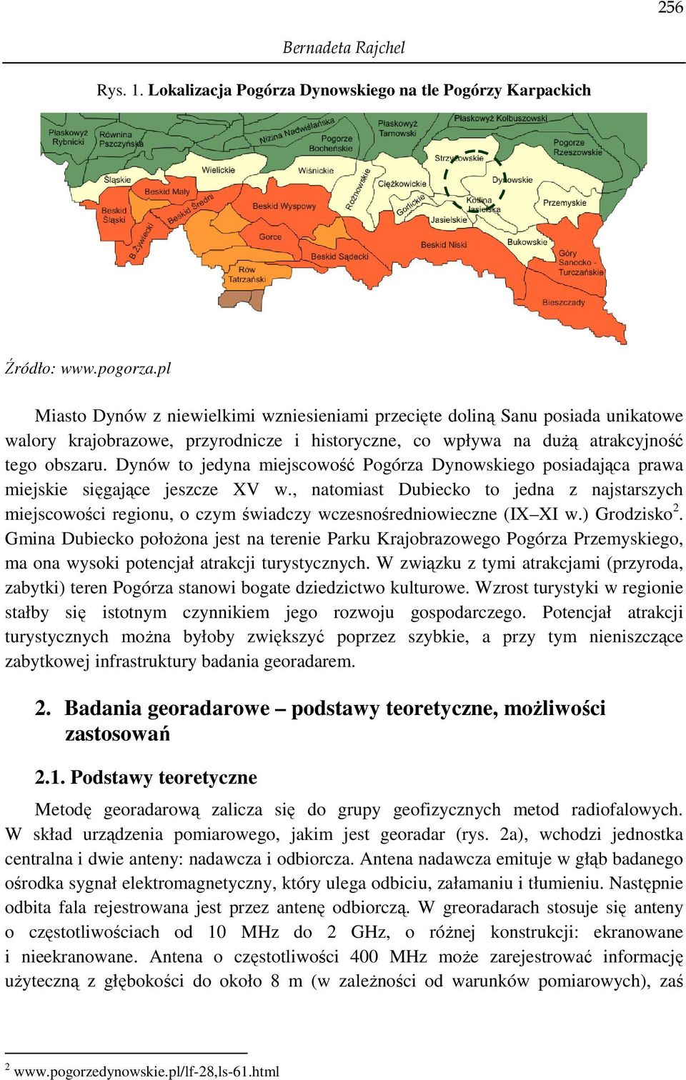 Dynów to jedyna miejscowość Pogórza Dynowskiego posiadająca prawa miejskie sięgające jeszcze XV w.