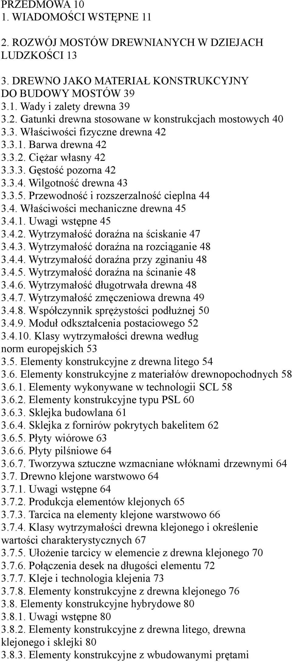 4.1. Uwagi wstępne 45 3.4.2. Wytrzymałość doraźna na ściskanie 47 3.4.3. Wytrzymałość doraźna na rozciąganie 48 3.4.4. Wytrzymałość doraźna przy zginaniu 48 3.4.5. Wytrzymałość doraźna na ścinanie 48 3.