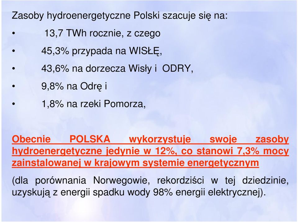 hydroenergetyczne jedynie w 12%, co stanowi 7,3% mocy zainstalowanej w krajowym systemie energetycznym