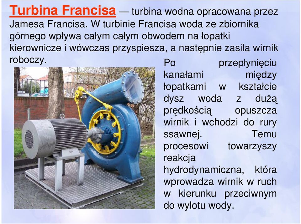 przyspiesza, a następnie zasila wirnik roboczy.