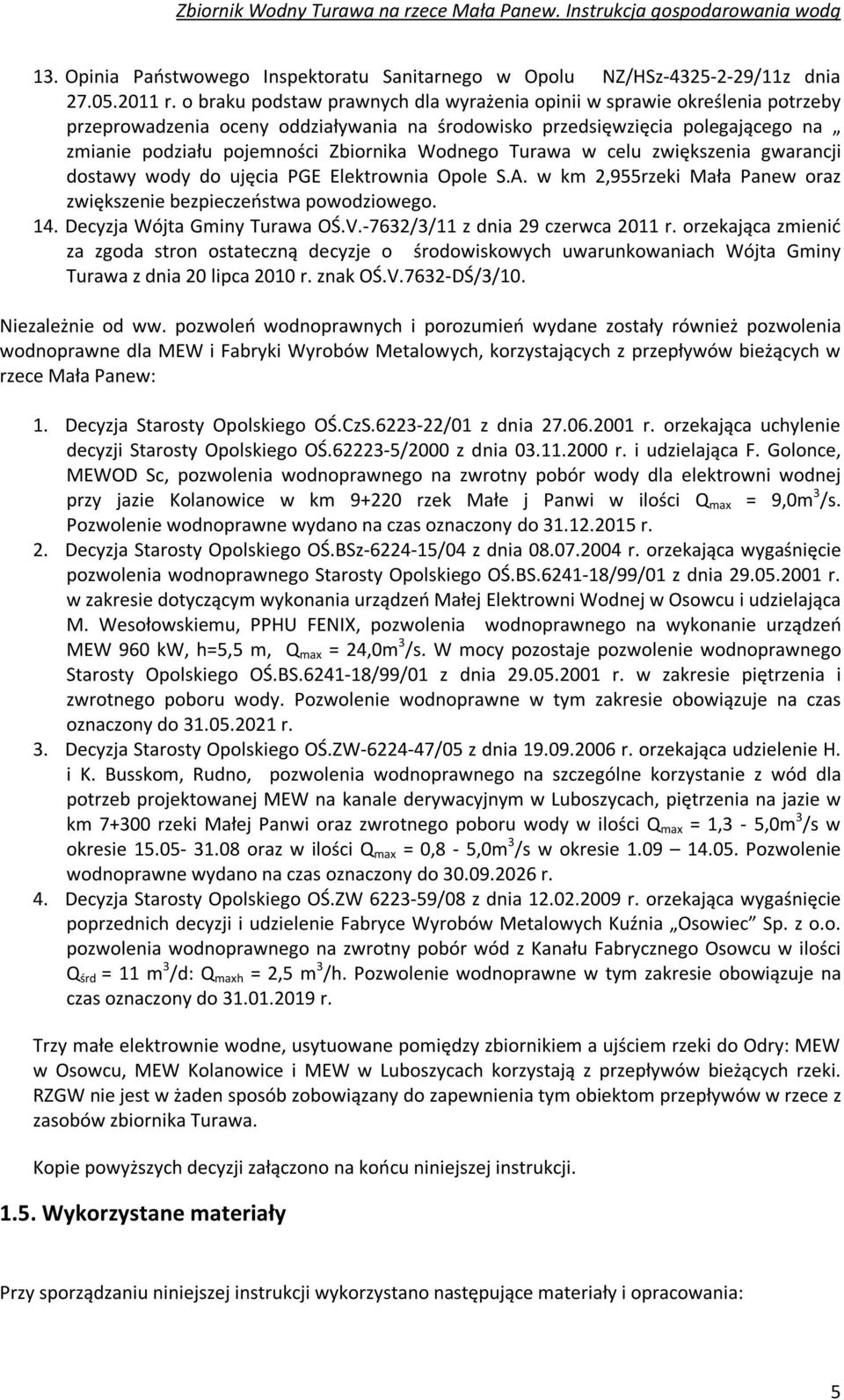 Wodnego Turawa w celu zwiększenia gwarancji dostawy wody do ujęcia PGE Elektrownia Opole S.A. w km 2,955rzeki Mała Panew oraz zwiększenie bezpieczeństwa powodziowego. 14.