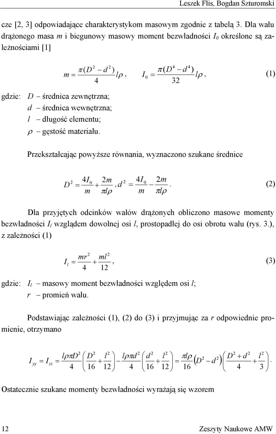 wewnętrzna; l długość elementu; ρ gęstość materiału. Przekształcając powyższe równania, wyznaczono szukane średnice D 2 4 0 + I 2m =, d m πlρ 4I 2m = 0.