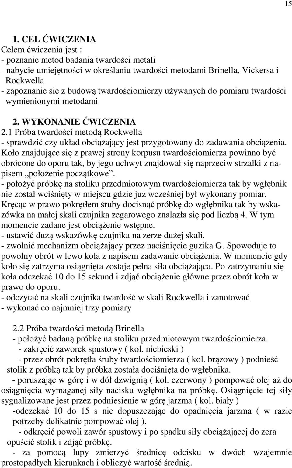 1 Próba twardości metodą Rockwella - sprawdzić czy układ obciążający jest przygotowany do zadawania obciążenia.