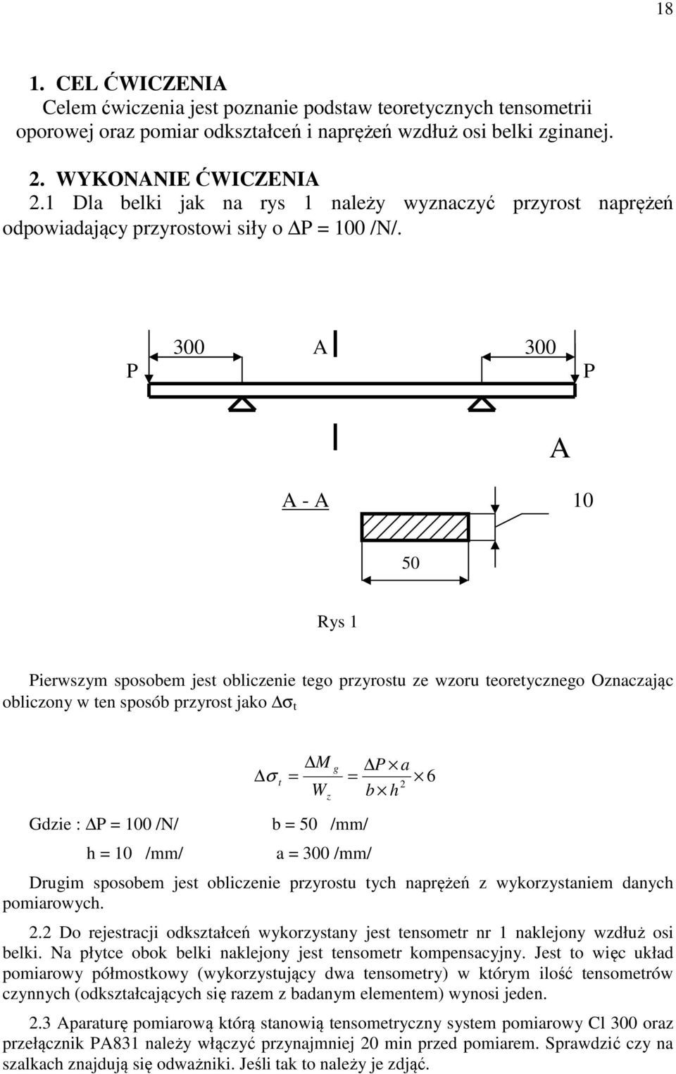 P 300 A 300 P A A - A 10 50 Rys 1 Pierwszym sposobem jest obliczenie tego przyrostu ze wzoru teoretycznego Oznaczając obliczony w ten sposób przyrost jako σ t Gdzie : P = 100 /N/ h = 10 /mm/ M σ t =