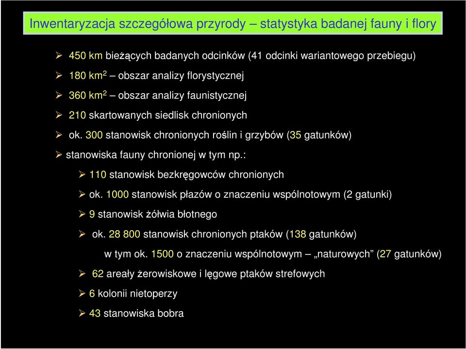 300 stanowisk chronionych roślin i grzybów (35 gatunków) stanowiska fauny chronionej w tym np.: 110 stanowisk bezkręgowców chronionych ok.