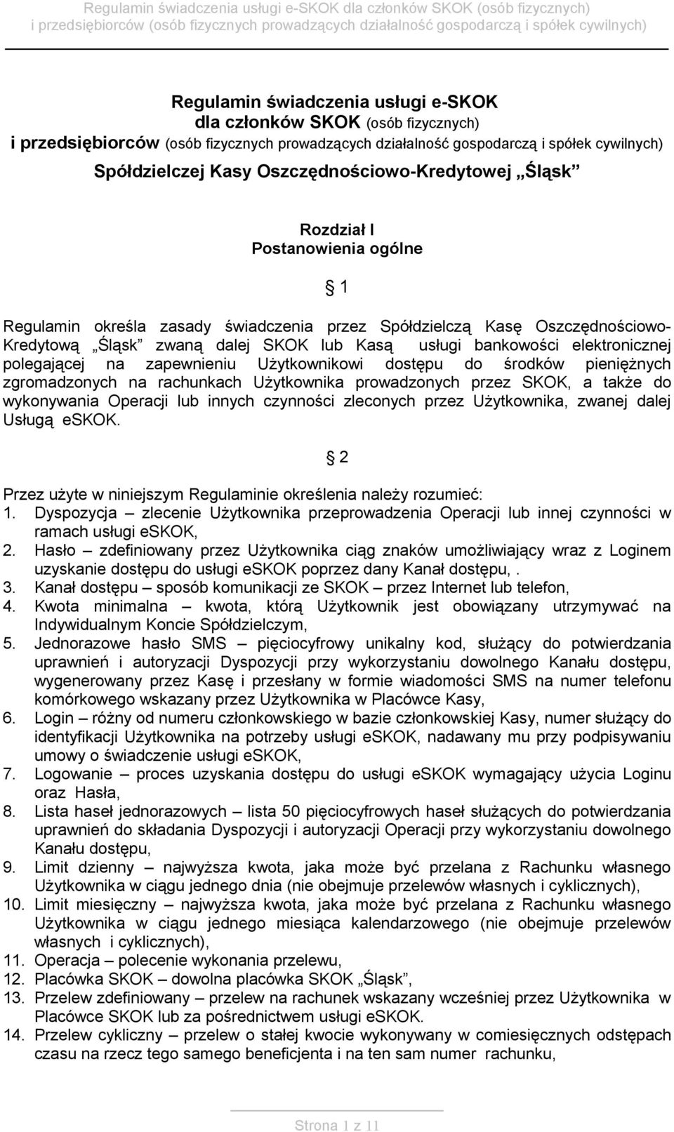 zgromadzonych na rachunkach Użytkownika prowadzonych przez SKOK, a także do wykonywania Operacji lub innych czynności zleconych przez Użytkownika, zwanej dalej Usługą eskok.