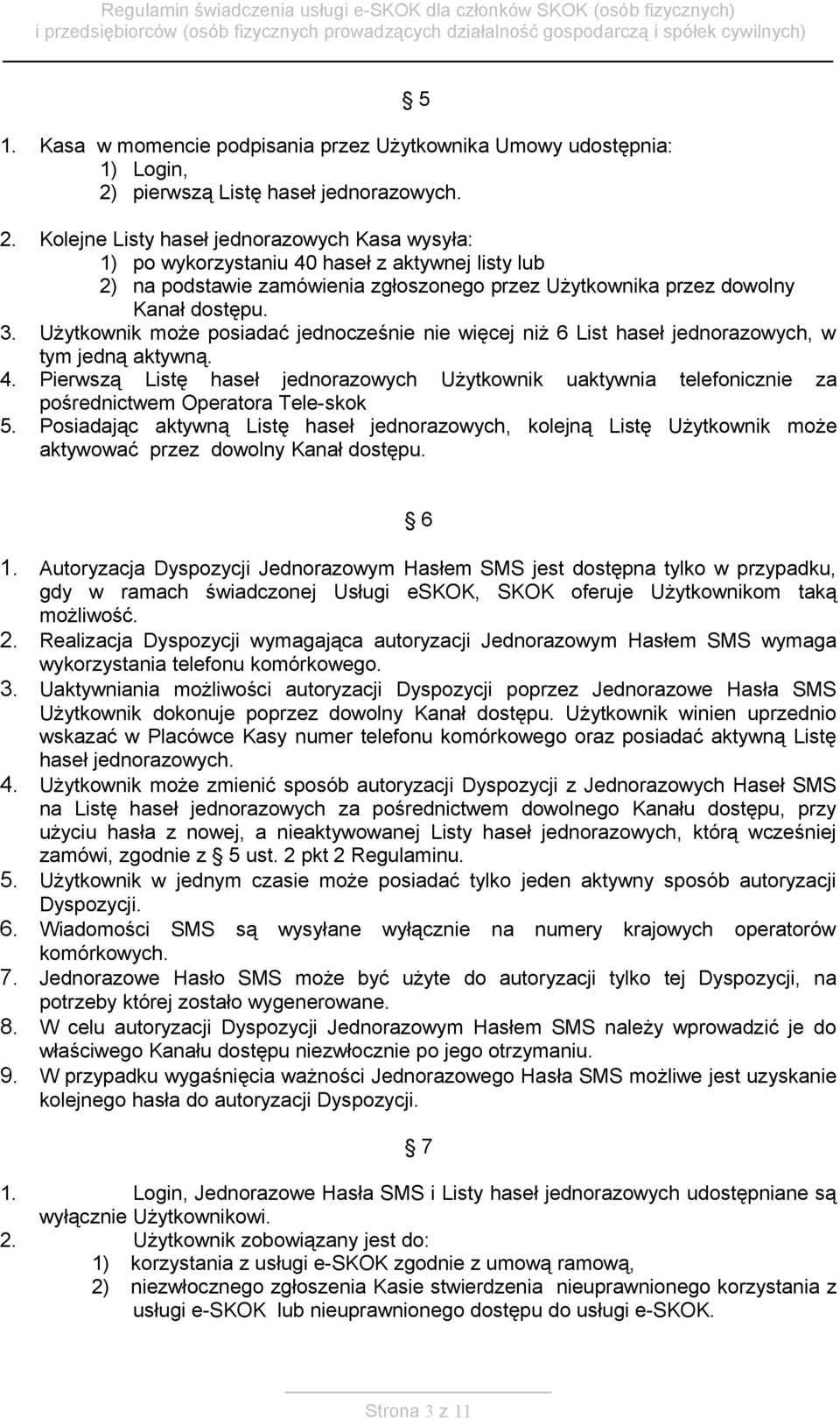 Użytkownik może posiadać jednocześnie nie więcej niż 6 List haseł jednorazowych, w tym jedną aktywną. 4.