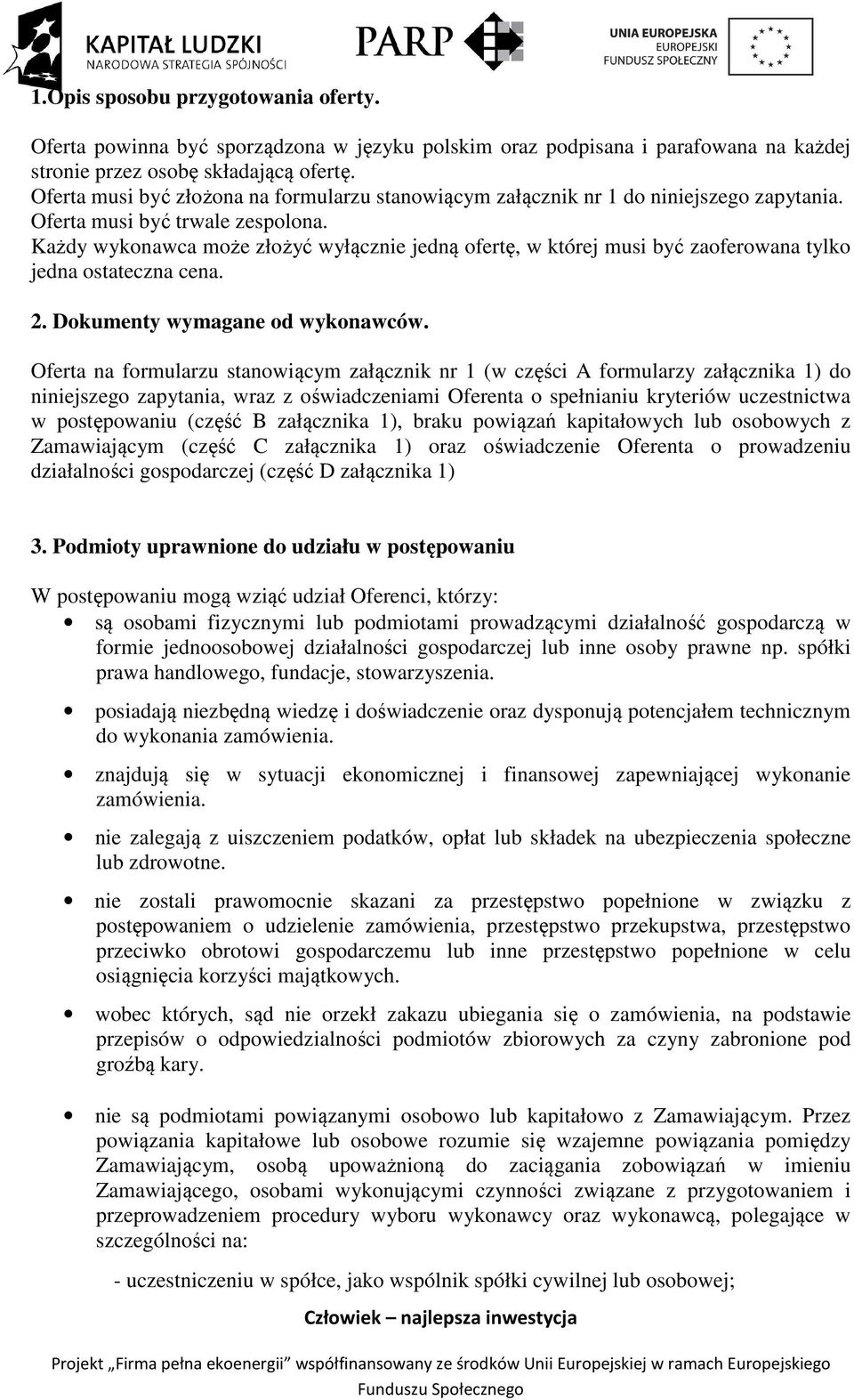 Każdy wykonawca może złożyć wyłącznie jedną ofertę, w której musi być zaoferowana tylko jedna ostateczna cena. 2. Dokumenty wymagane od wykonawców.