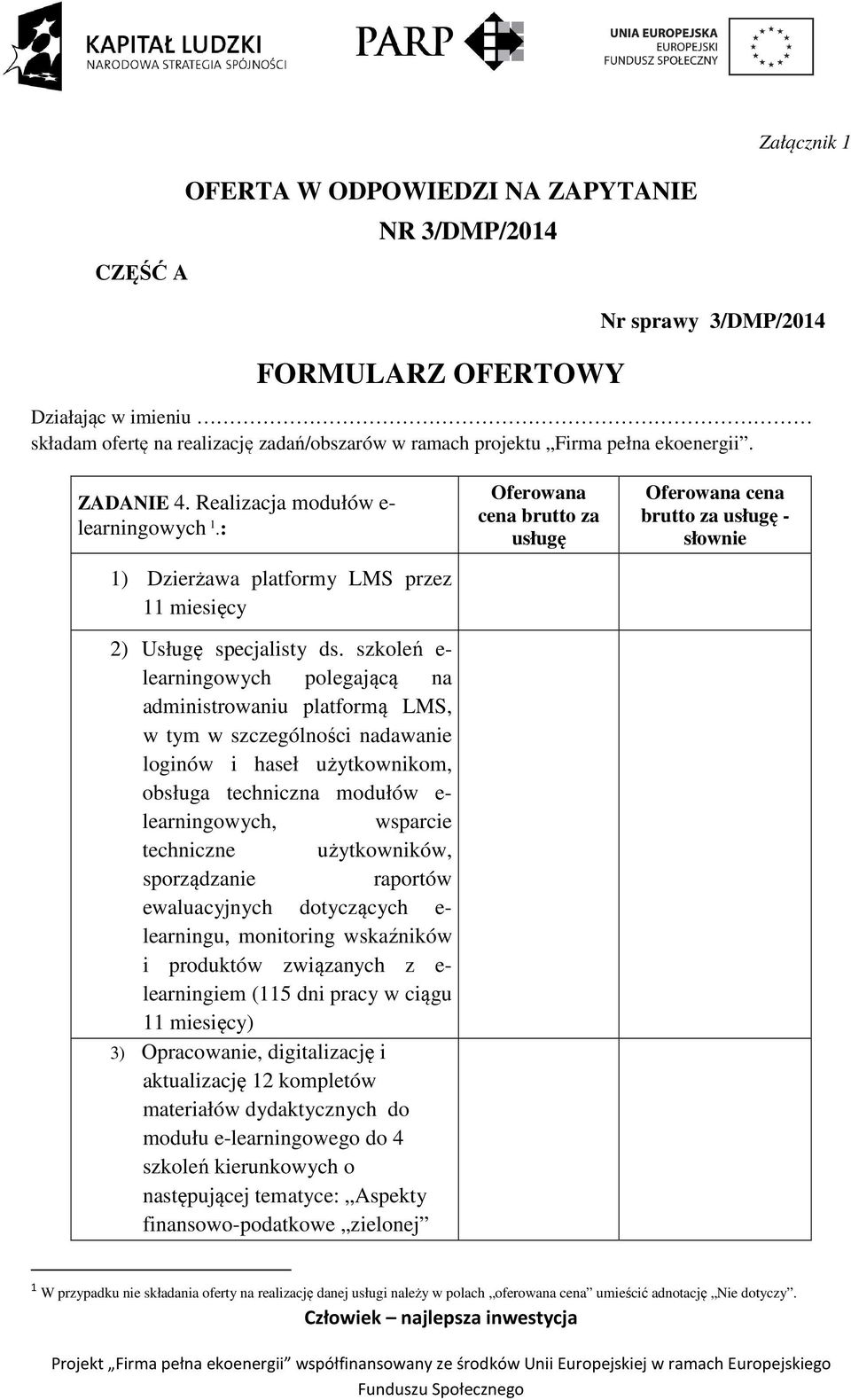 szkoleń e- learningowych polegającą na administrowaniu platformą LMS, w tym w szczególności nadawanie loginów i haseł użytkownikom, obsługa techniczna modułów e- learningowych, wsparcie techniczne