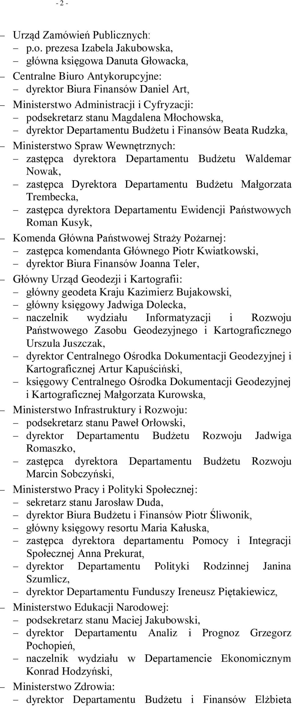 Młochowska, dyrektor Departamentu Budżetu i Finansów Beata Rudzka, Ministerstwo Spraw Wewnętrznych: zastępca dyrektora Departamentu Budżetu Waldemar Nowak, zastępca Dyrektora Departamentu Budżetu