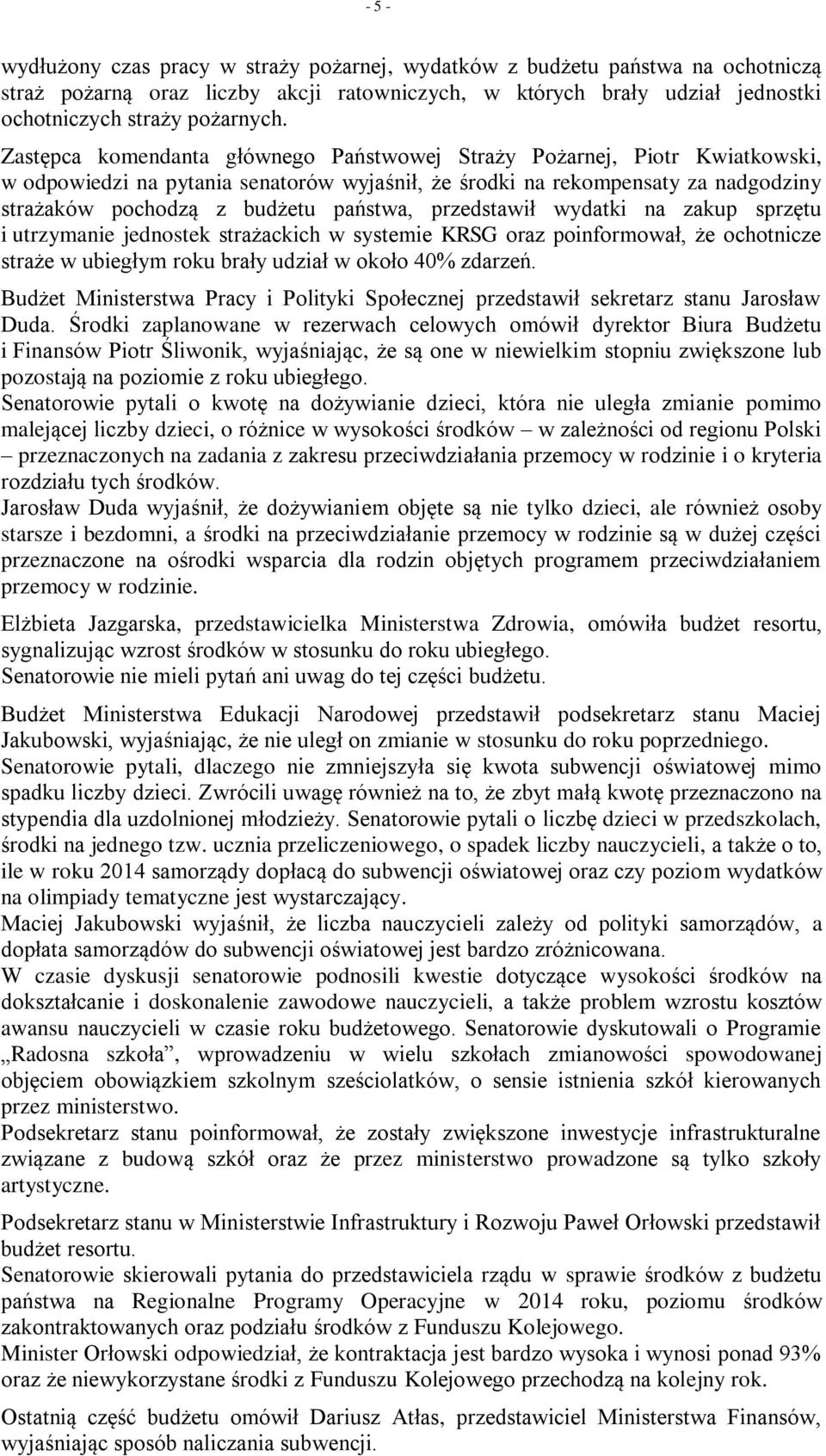 przedstawił wydatki na zakup sprzętu i utrzymanie jednostek strażackich w systemie KRSG oraz poinformował, że ochotnicze straże w ubiegłym roku brały udział w około 40% zdarzeń.