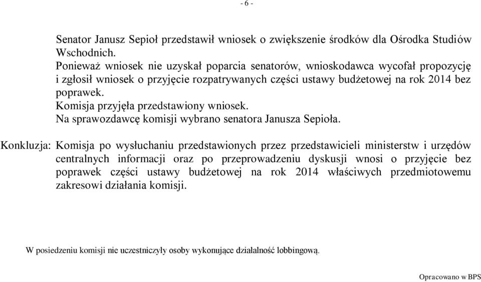 Komisja przyjęła przedstawiony wniosek. Na sprawozdawcę komisji wybrano senatora Janusza Sepioła.