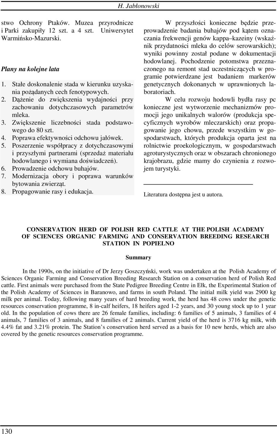 Zwiększenie liczebności stada podstawowego do 80 szt. 4. Poprawa efektywności odchowu jałówek. 5.