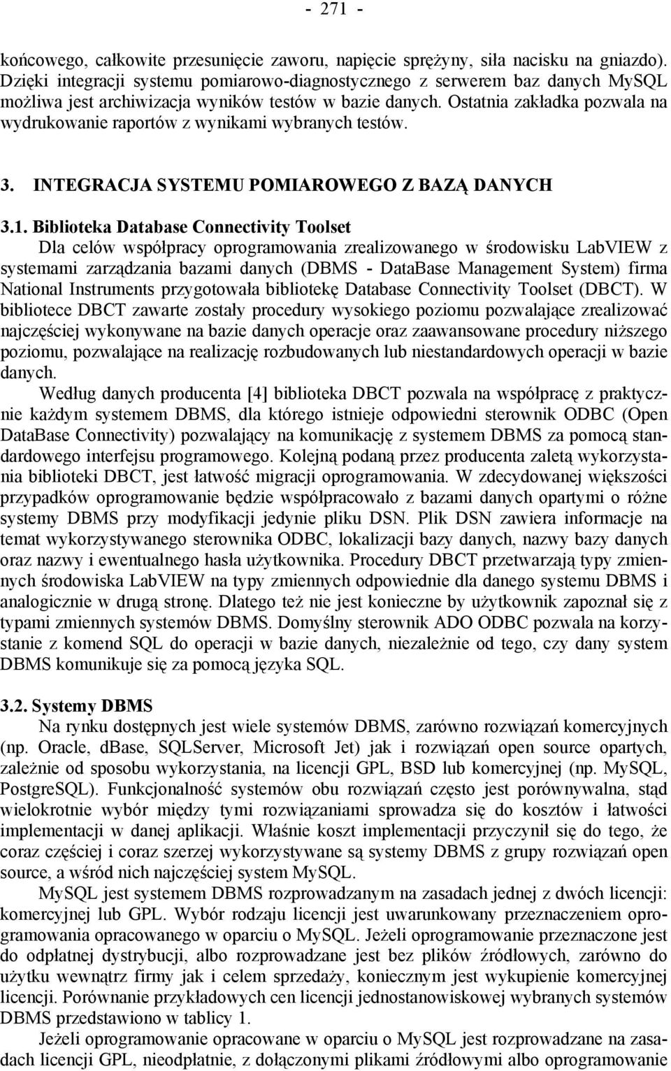 Ostatnia zakładka pozwala na wydrukowanie raportów z wynikami wybranych testów. 3. INTEGRACJA SYSTEMU POMIAROWEGO Z BAZĄ DANYCH 3.1.