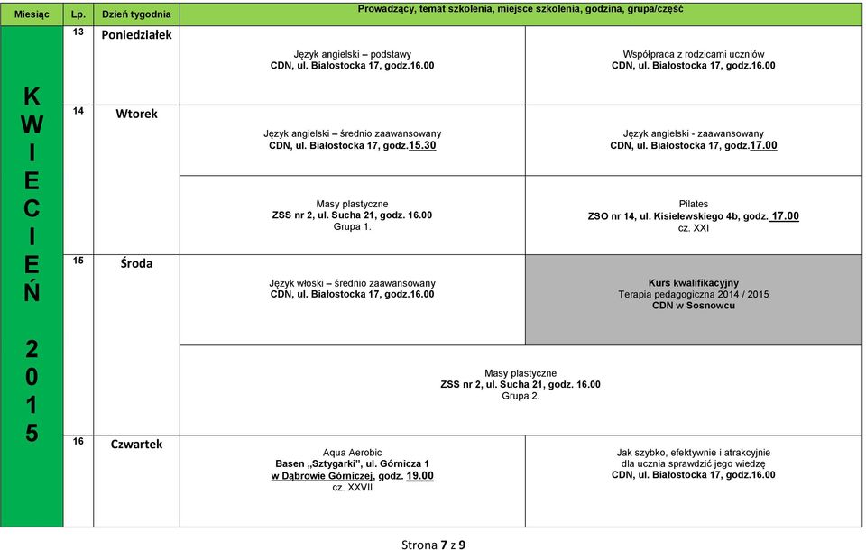 Kisielewskiego 4b, godz. 7. cz. XX 6 zwartek Basen Sztygarki, ul. Górnicza w Dąbrowie Górniczej, godz. 9. cz. XXV asy plastyczne SS nr, ul.