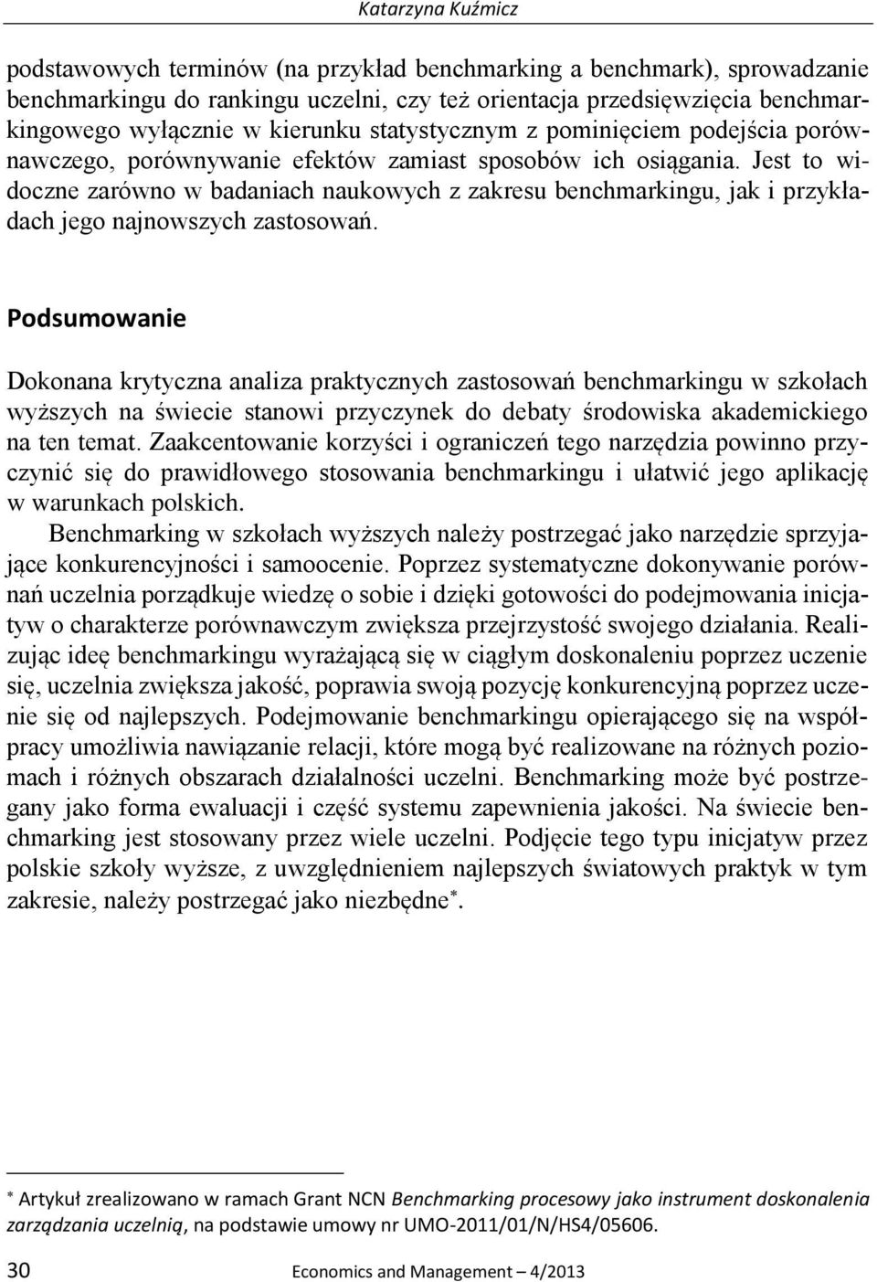 Jest to widoczne zarówno w badaniach naukowych z zakresu benchmarkingu, jak i przykładach jego najnowszych zastosowań.